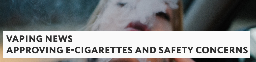Approving E-Cigarettes and Safety Concerns