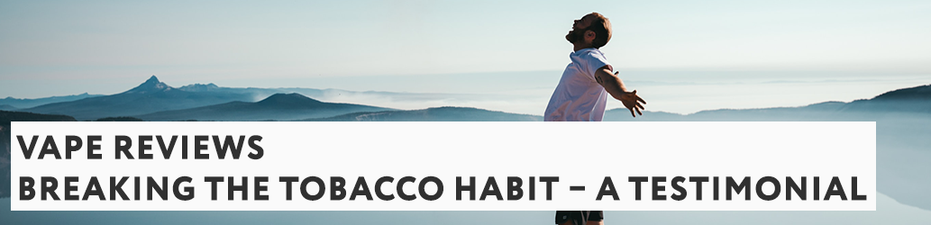 Breaking the Tobacco Habit – A Testimonial