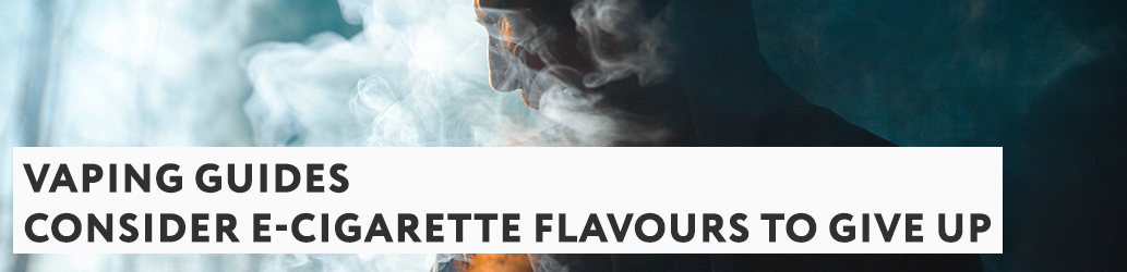 Consider Other Flavours of E-cigarette to give up