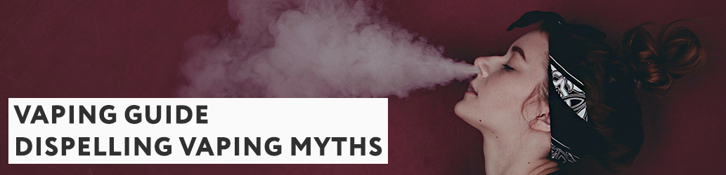 Dispelling Vaping Myths