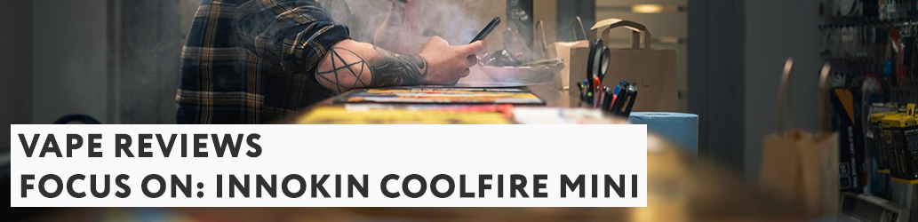 Focus on: Innokin Coolfire Mini