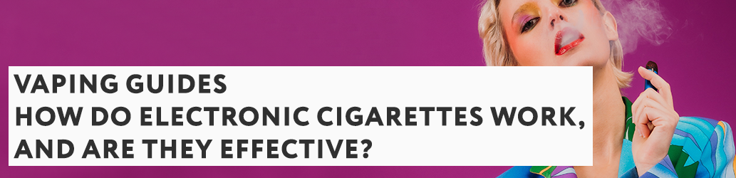 How Do Electronic Cigarettes Work, and Are They Effective?