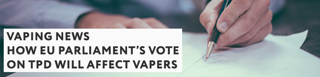 How EU Parliament’s Vote On TPD Will Affect Vapers