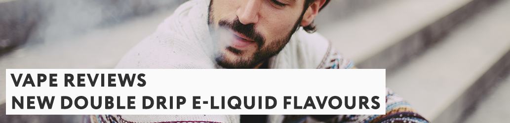 New Double Drip E-Liquid Flavours
