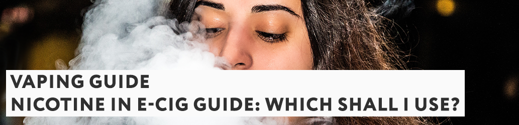 Nicotine in E-cig Guide: Which Shall I Use?