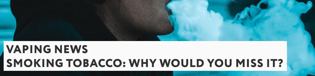 Smoking Tobacco: Why Would you Miss it?