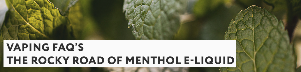 The rocky road of menthol e-liquid