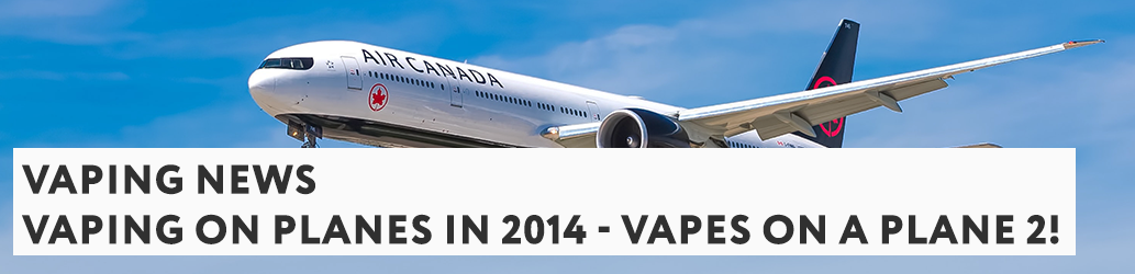 Vaping on Planes in 2014 - Vapes on a Plane 2!