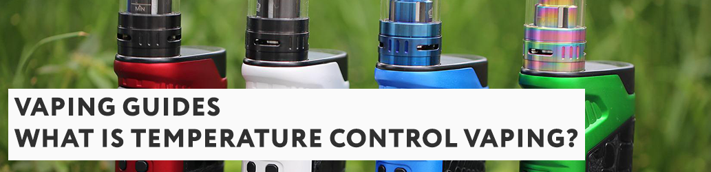What is Temperature Control Vaping?